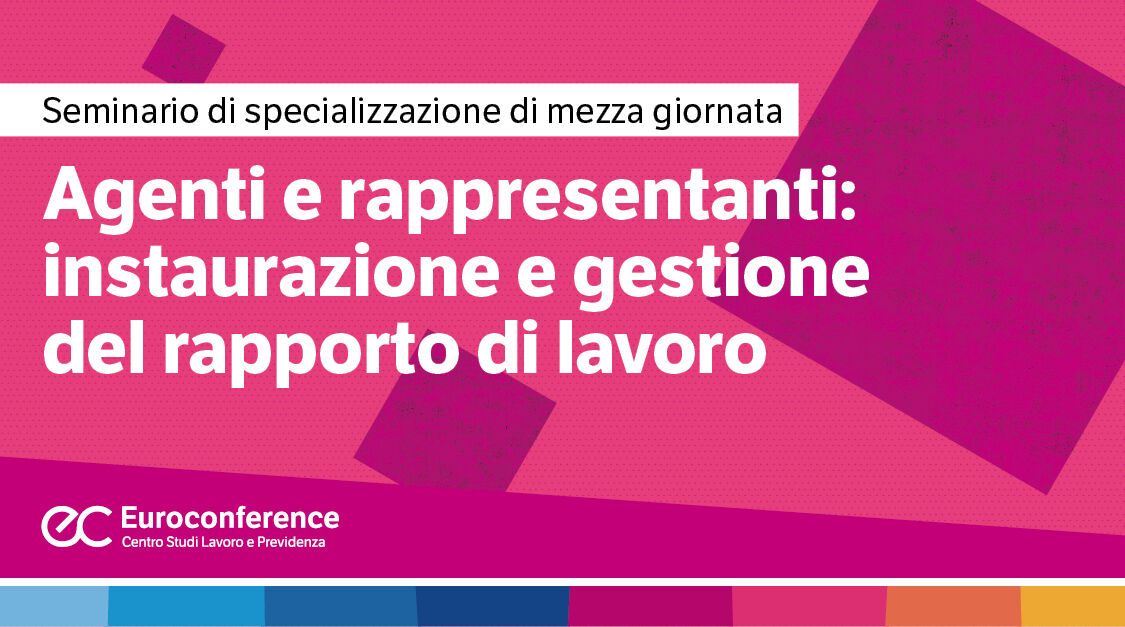 Immagine Agenti e rappresentanti: instaurazione e gestione del rapporto di lavoro | Euroconference
